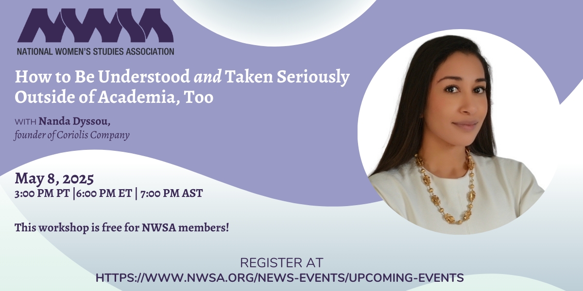 How to Be Understood and Taken Seriously Outside of Academia, Too Promotional flyer for the virtual NWSA workshop ‘How to Be Understood and Taken Seriously Outside of Academia, Too,’ led by Nanda Dyssou on May 8, 2025.