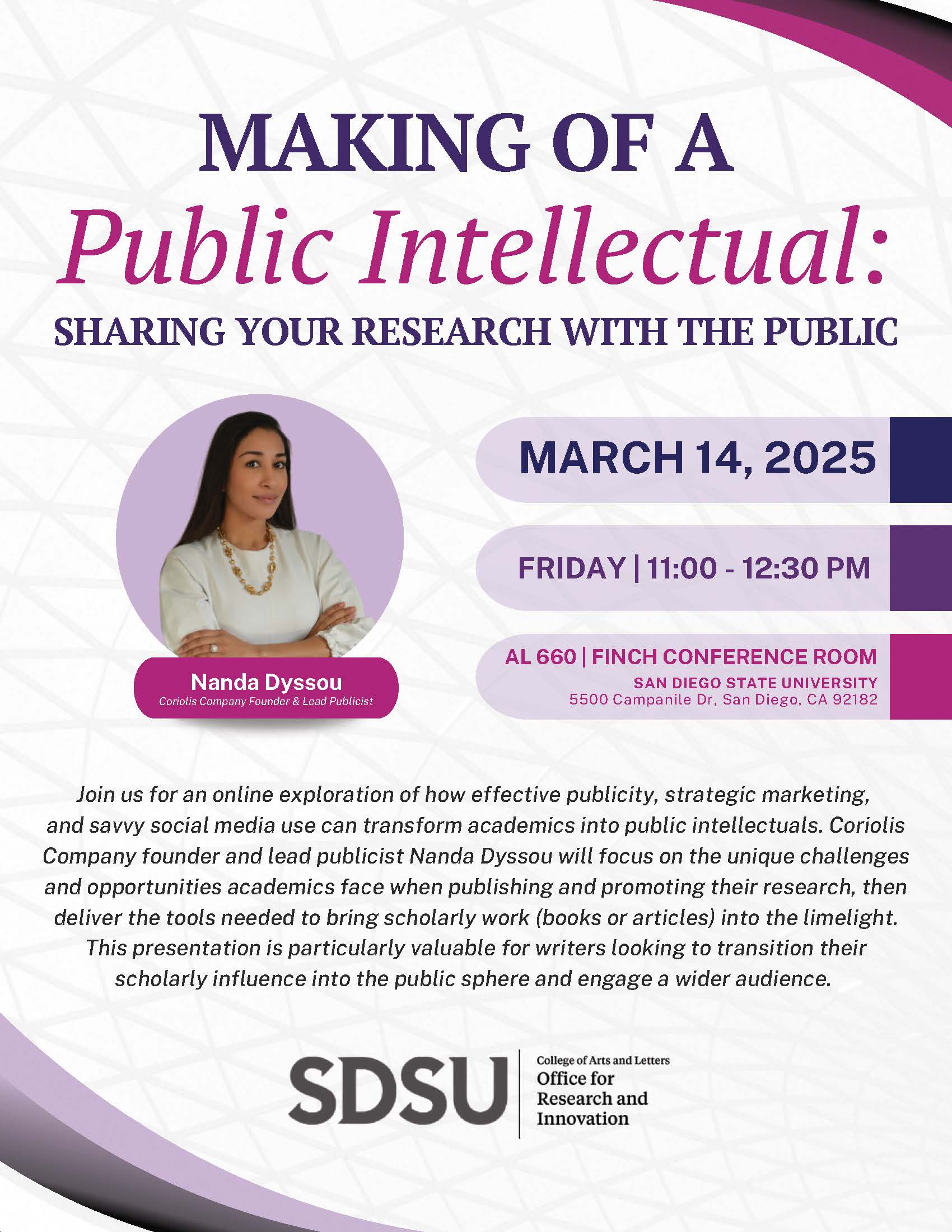 Making of a Public Intellectual: Sharing Your Research with the Public Flyer for the SDSU workshop ‘Making of a Public Intellectual: Sharing Your Research with the Public,’ presented by Nanda Dyssou on March 14, 2025.